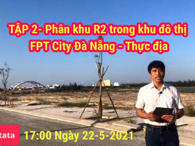 Phân khu R2 FPT Đà Nẵng tại Thực địa