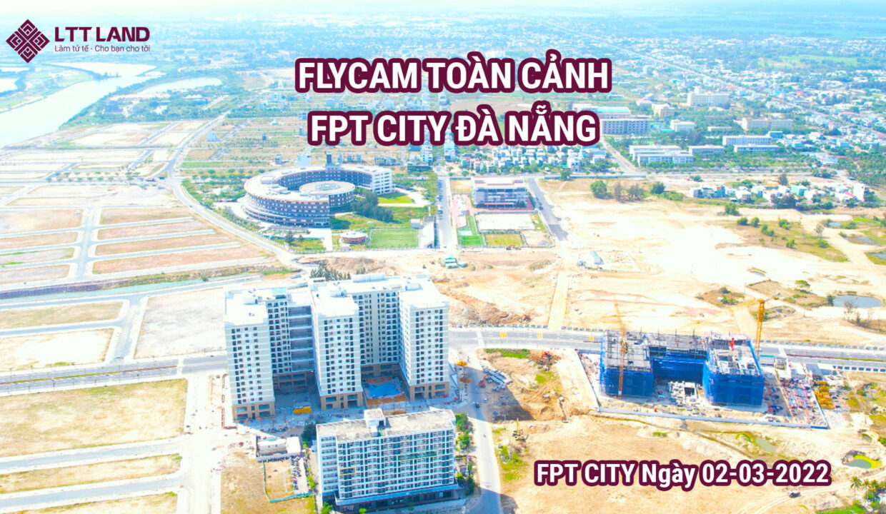 FLYCAM toàn cảnh FPT CITY Đà Nẵng 2-3-2022