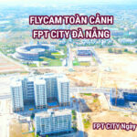 FLYCAM toàn cảnh FPT CITY Đà Nẵng 2-3-2022